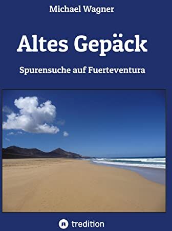 Michael Wagner - Altes Gepäck - Roman: Spurensuche auf Fuerteventura - Preis vom 05.10.2026 03:47:11 h