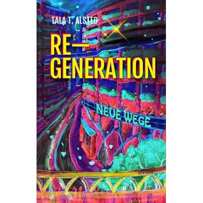 RE-GENERATION - Neue Wege, Gebundene Ausgabe von Tala T. Alsted, Tredition, 978-3-384-16548-0