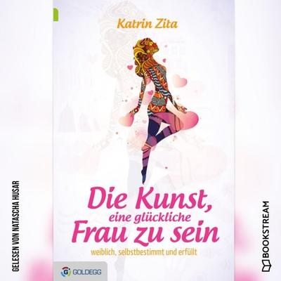 Die Kunst eine glückliche Frau zu sein - Katrin Zita, Audio, 9783991098478