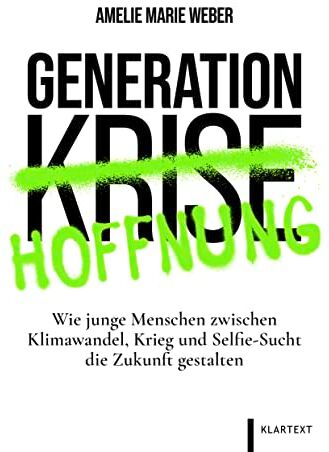 Weber, Amelie Marie - Generation Hoffnung: Wie junge Menschen zwischen Klimawandel, Krieg und Selfie-Sucht die Zukunft gestalten - Preis vom 11.10.2026 15:43:13 h