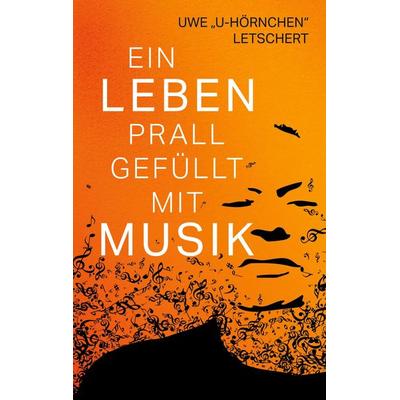 Ein Leben prall gefüllt mit Musik, Taschenbuch von Uwe "U-Hörnchen" Letschert, BoD – Books on Demand, 978-3-695-13787-9
