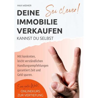 Sei clever, deine Immobilie verkaufen kannst du selbst, Gebundene Ausgabe von Max Widmer, BoD – Books on Demand, 978-3-7578-6045-5