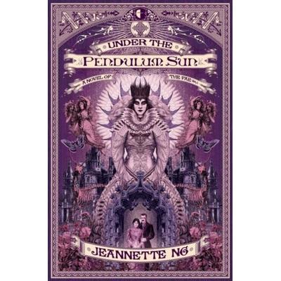 Under the Pendulum Sun - A Novel of the Fae, Taschenbuch von Jeannette Ng, Watkins Media Limited, 978-0-85766-726-7