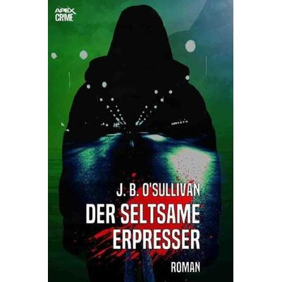 DER SELTSAME ERPRESSER, Taschenbuch von J. B. O'Sullivan; Epubli, 978-3-7502-0878-0