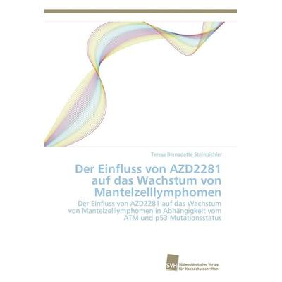 Der Einfluss von AZD2281 auf das Wachstum von Mantelzelllymphomen, Taschenbuch von Teresa Bernadette Steinbichler, Südwestdeutscher Verlag für