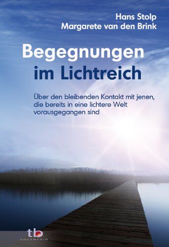 Margarete Van Den Brink - Begegnungen im Lichtreich - Über den bleibenenden Kontakt mit jenen die bereits in eine lichte Welt vorausgegangen sind - Preis vom 12.10.2026 11:37:12 h