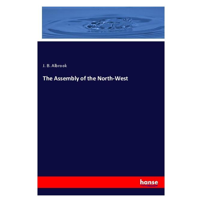 Hansebooks The Assembly of the North-West (Softcover, J. B. Albrook) (56123799)