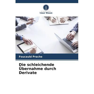 Die schleichende Übernahme durch Derivate, Taschenbuch von Foucauld Prache, Verlag Unser Wissen, 978-620-9-78477-4