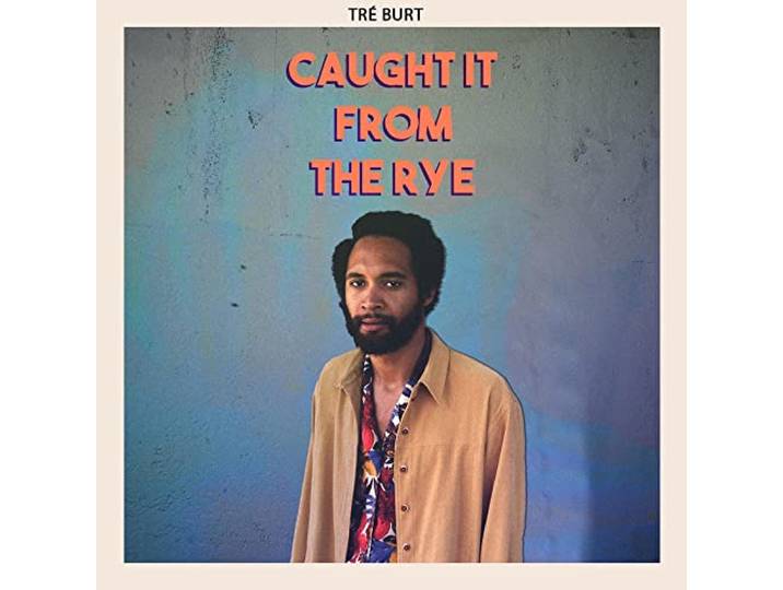Tre Burt - Caught It From The Rye