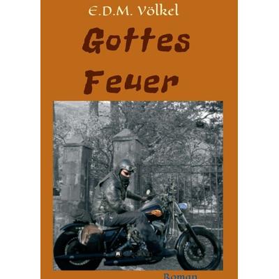 Gottes Feuer, Taschenbuch von E.D.M. Völkel, Tredition, 978-3-347-06959-6