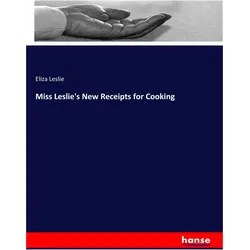 Miss Leslie's New Receipts for Cooking, Ratgeber von Eliza Leslie
