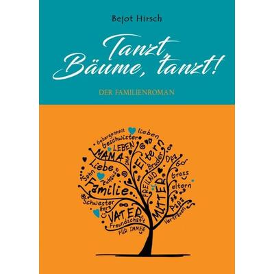 Tanzt, Bäume, tanzt!, Taschenbuch von Bejot Hirsch, Tredition, 978-3-7497-3398-9
