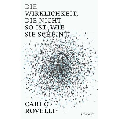 Die Wirklichkeit, die nicht so ist, ..., Gebundene Ausgabe von Carlo Rovelli, Rowohlt, 978-3-498-05806-7