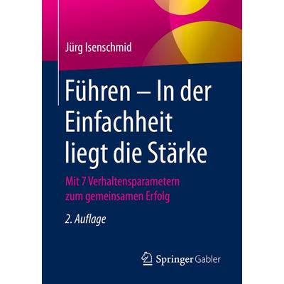 Führen – In der Einfachheit liegt die Stärke, Taschenbuch von Jürg Isenschmid, Springer Fachmedien Wiesbaden GmbH, 978-3-658-29439-7
