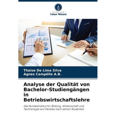 Analyse der Qualität von Bachelor-Studiengängen in Betriebswirtschaftslehre, Taschenbuch von Thaise De Lima Silva,Agnes Campêllo A. B., Verlag Unser