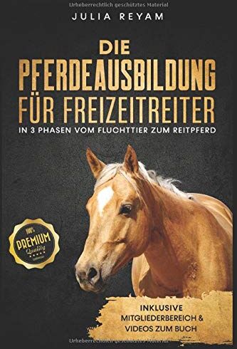 Julia Reyam - Die Pferdeausbildung für Freizeitreiter: In 3 Phasen vom Fluchttier zum Reitpferd - Preis vom 30.09.2026 09:01:18 h