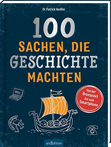 Henßler, Dr. Patrick - 100 Sachen, die Geschichte machten: Von der Bronzeaxt bis zum Smartphone Ein Buch zum Schmökern, Nachschlagen und Informieren - Preis vom 10.10.2026 11:48:34 h