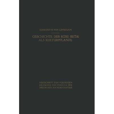 Geschichte der Rübe (Beta) als Kulturpflanze, Taschenbuch von Edmund O. Lippmann, Springer Berlin, 978-3-642-90050-1