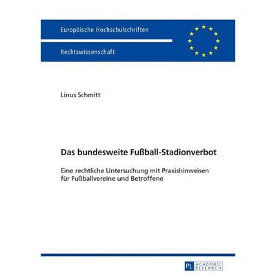 Das bundesweite Fußball-Stadionverbot, Taschenbuch von Linus Schmitt, Peter Lang GmbH, Internationaler Verlag der Wissenschaften, 978-3-631-64247-4