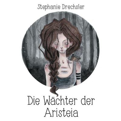 Die Wächter der Aristeia, Taschenbuch von Stephanie Drechsler, BoD – Books on Demand, 978-3-7448-5154-1