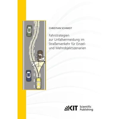Fahrstrategien zur Unfallvermeidung im Straßenverkehr für Einzel- und Mehrobjektszenarien, Taschenbuch von Christian Schmidt, KIT Scientific