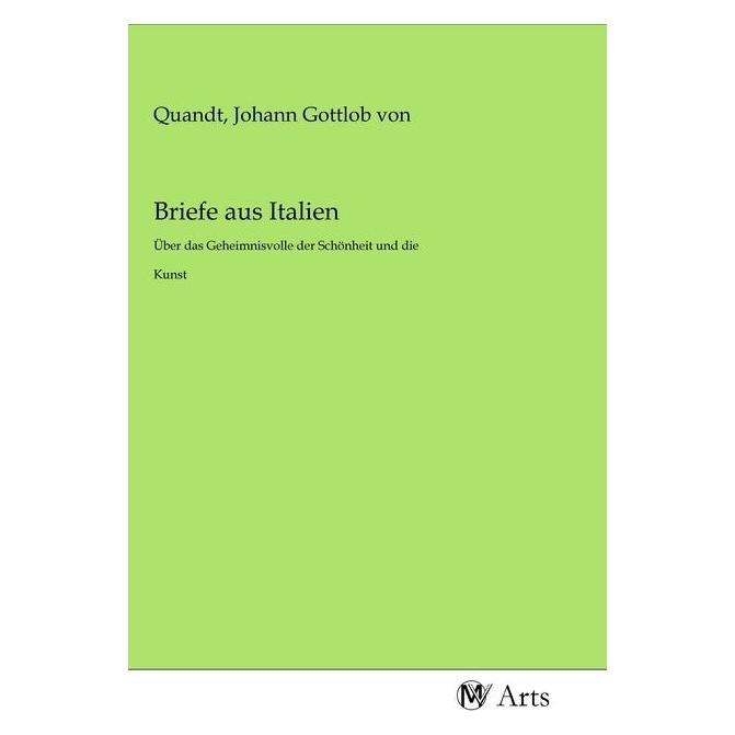 MV-Arts Briefe aus Italien (Deutsch, Softcover, Johann Gottlob von Quandt) (56142638)