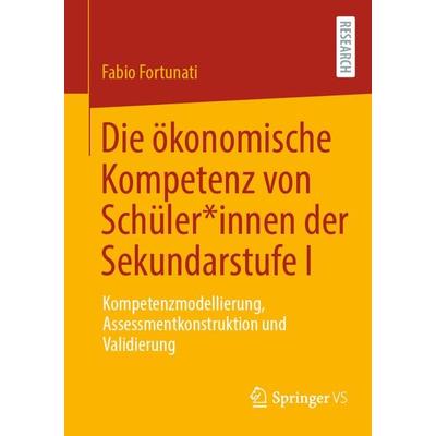 Die ökonomische Kompetenz von Schüler*innen der Sekundarstufe I, Taschenbuch von Fabio Fortunati, Springer Fachmedien Wiesbaden GmbH,
