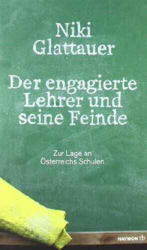 Nikolaus Glattauer - Der engagierte Lehrer und seine Feinde. Zur Lage an Österreichs Schulen - Preis vom 09.10.2026 07:28:09 h