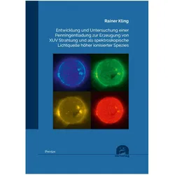 Entwicklung und Untersuchung einer Penningentladung zur Erzeugung von XUV Strahlung und als spektros, Fachbücher von Rainer Kling