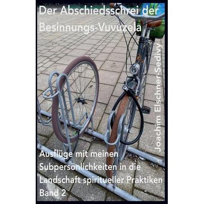 Der Abschiedsschrei der Besinnungs-Vuvuzela, Taschenbuch von Joachim Elschner-Sedivy, Secret Identity Books