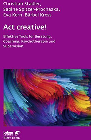 Christian Stadler - Act creative!: Effektive Tools für Beratung, Coaching, Psychotherapie und Supervision (Leben lernen) - Preis vom 12.10.2026 11:37:12 h