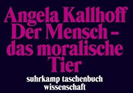 Angela Kallhoff - Der Mensch – das moralische Tier (suhrkamp taschenbuch wissenschaft) - Preis vom 15.10.2026 23:06:25 h