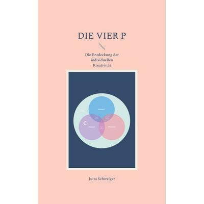 Die Vier P, Taschenbuch von Jutta Schweiger, BoD – Books on Demand, 978-3-7562-0626-1