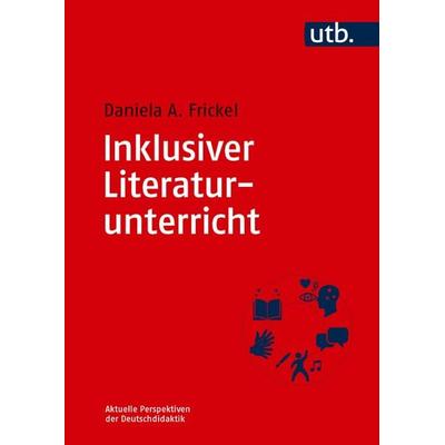 Inklusiver Literaturunterricht, Taschenbuch von Daniela A. Frickel, Utb GmbH, 978-3-8252-6622-6