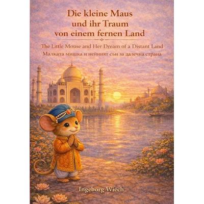 Eine kleine Maus und ihr Traum von einem fernen Land, Taschenbuch von Ingeborg Wiech, BoD – Books on Demand, 978-3-695-73369-9