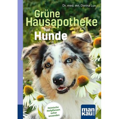 Grüne Hausapotheke für Hunde. Kompakt-Ratgeber, Taschenbuch von Dorina Lux, Mankau Verlag, 978-3-86374-641-4