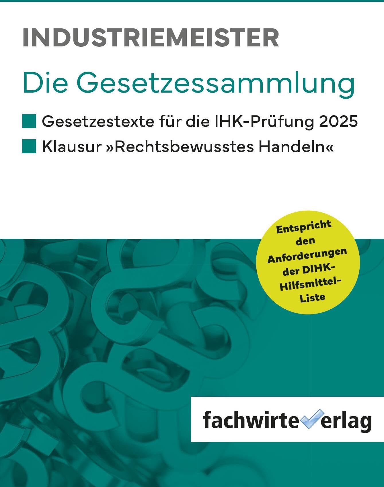 Industriemeister - Die Gesetzessammlung: Gesetzestexte IHK-Prüfungen 2025 - Preis vom 09.10.2026 07:28:09 h