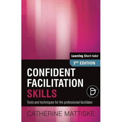 Confident Facilitation Skills, Taschenbuch von Catherine Mattiske, TPC - The Performance Company, 978-1-921547-05-8