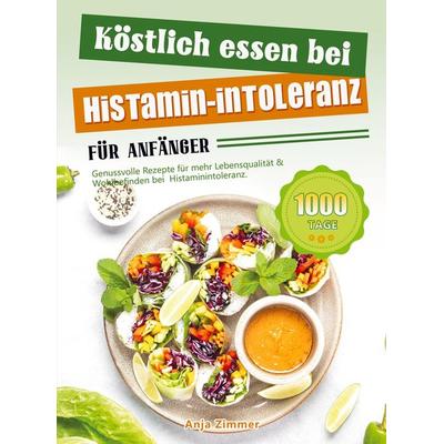 Köstlich essen bei Histamin-Intoleranz für Anfänger, Taschenbuch von Anja Zimmer, Bookmundo Direct, 978-94-037-0408-1