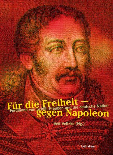 Veit Veltzke - Für die Freiheit - Gegen Napoleon: Ferdinand von Schill, Preußen und die deutsche Nation - Preis vom 06.10.2026 07:26:00 h