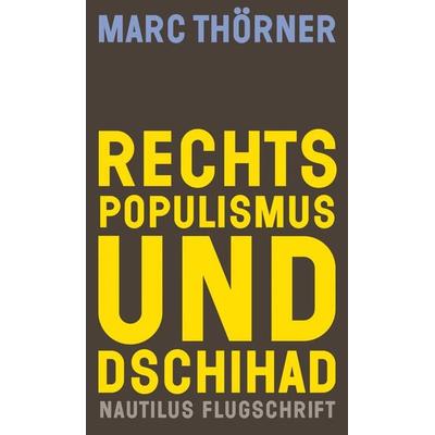 Rechtspopulismus und Dschihad, Taschenbuch von Marc Thörner, Edition Nautilus GmbH, 978-3-96054-270-4