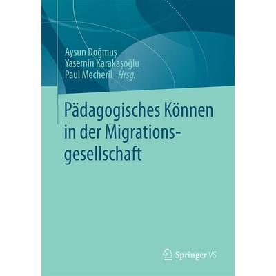 Pädagogisches Können in der Migrationsgesellschaft, Taschenbuch von , Springer Fachmedien Wiesbaden GmbH, 978-3-658-07295-7