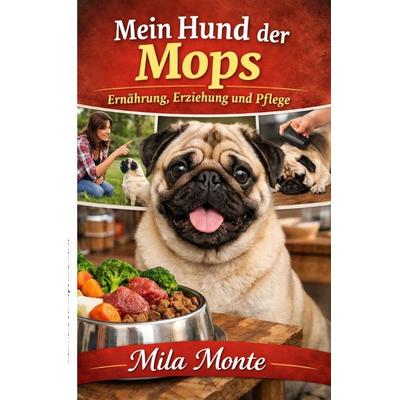 Mein Hund der Mops, Taschenbuch von Mila Monte, Epubli, 978-3-565-24237-5
