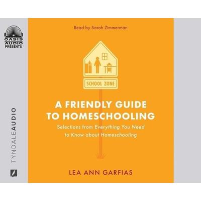 A Friendly Guide to Homeschooling: Selections from Everything You Need to Know about Homeschooling - Lea Ann Garfias, CD, 9781640917644