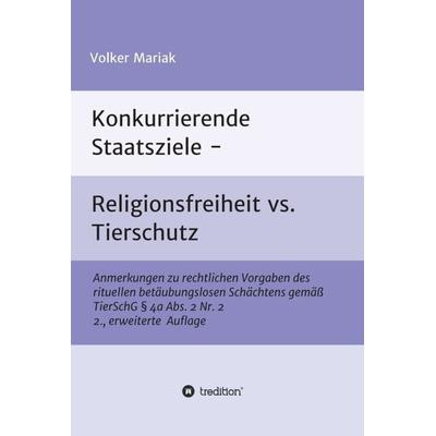 Konkurrierende Staatsziele - Religionsfreiheit vs. Tierschutz, Gebundene Ausgabe von Volker Mariak, Tredition, 978-3-7469-7640-2