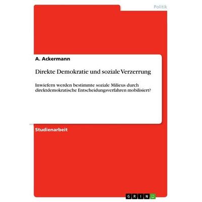 Direkte Demokratie und soziale Verzerrung, Taschenbuch von A. Ackermann, GRIN, 978-3-389-13629-4