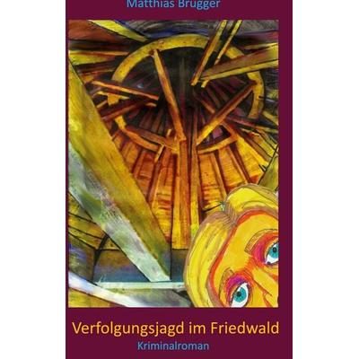 Verfolgungsjagd im Friedwald, Gebundene Ausgabe von Matthias Brugger, BoD – Books on Demand, 978-3-695-19721-7