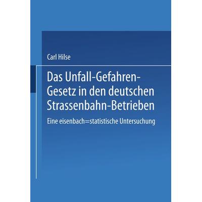 Das Unfall-Gefahren-Gesetz in den deutschen Strassenbahn-Betrieben, Taschenbuch von Carl Hilse, Bergmann, J F, 978-3-662-29888-6