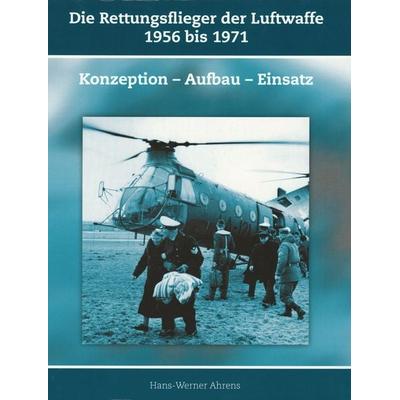 Die Rettungsflieger der Luftwaffe 1956 bis 1971, Taschenbuch von Hans-Werner Ahrens, Miles-Verlag, 978-3-945861-93-6