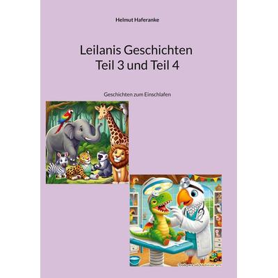 Leilanis Geschichten Teil 3 und Teil 4, Gebundene Ausgabe von Helmut Haferanke, BoD – Books on Demand, 978-3-7597-7694-5